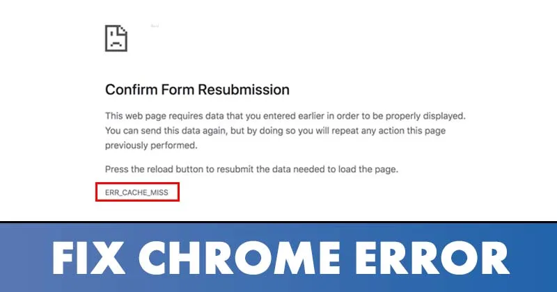 10 Mejores Maneras de Solucionar el Error Err_Cache_Miss en Chrome
