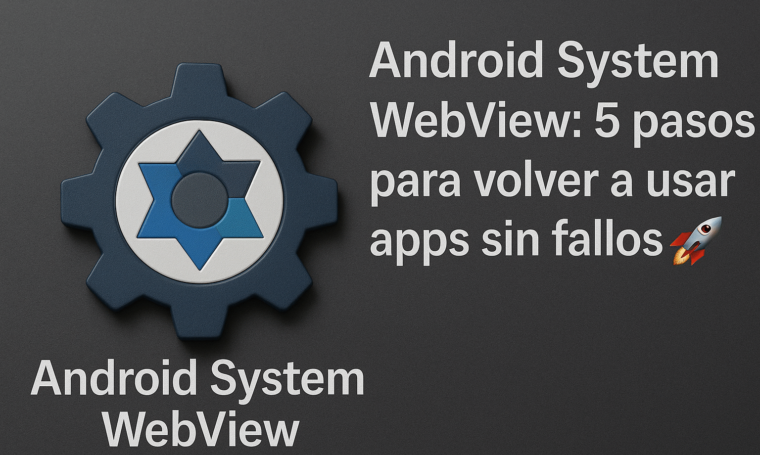 Android System WebView : 5 étapes pour une utilisation sans plantage des applications