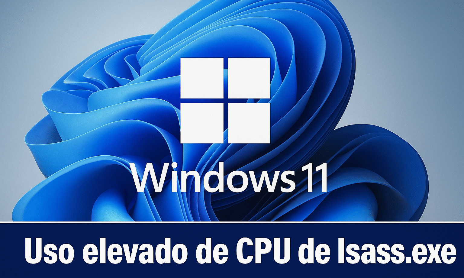 LSASS.EXE Windows 11'de neden bu kadar fazla CPU tüketiyor?