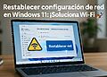 Restablecer configuración de red en Windows 11: Pasos rápidos para volver a conectar 📶⚡ 21 Restablecer configuración de red en Windows 11